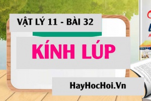 Công dụng và cấu tạo của Kính lúp, sự tạo ảnh của kính lúp và số bội giác của kính lúp - Vật lý 11 bài 32